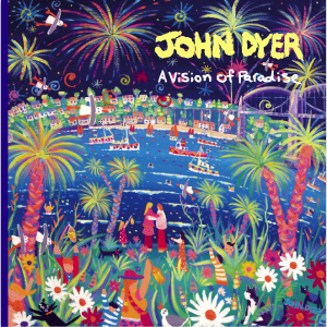 A Vision of Paradise. An appreciation of John Dyer's Art by Brian Stewart